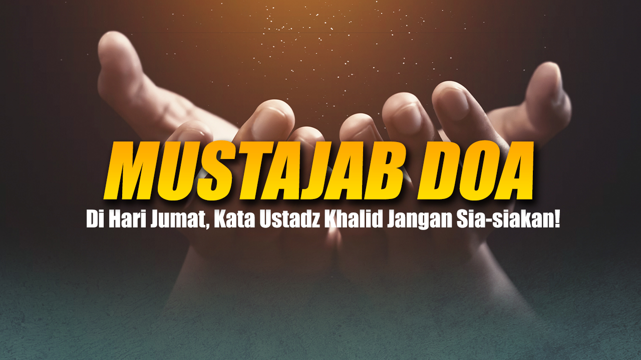 Syarat Agar Doa Dikabulkan Allah, Kata Ustaz Khalid Basalamah.